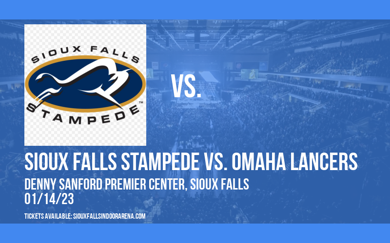 Sioux Falls Stampede vs. Omaha Lancers Tickets 14th January Denny