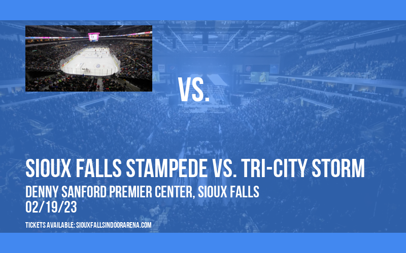 Sioux Falls Stampede vs. Tri-City Storm at Denny Sanford Premier Center