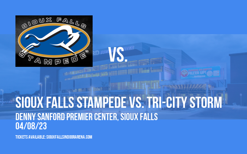 Sioux Falls Stampede vs. Tri-City Storm at Denny Sanford Premier Center tickets Sioux Falls Stampede vs. Tri-City Storm at Denny Sanford Premier Center