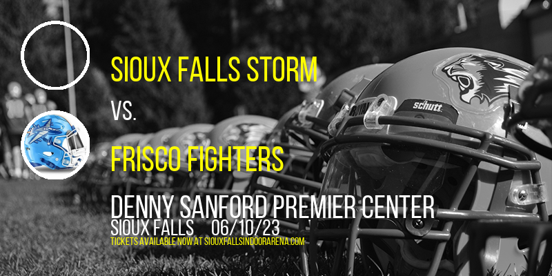 Sioux Falls Storm vs. Frisco Fighters at Denny Sanford Premier Center tickets Sioux Falls Storm vs. Frisco Fighters at Denny Sanford Premier Center