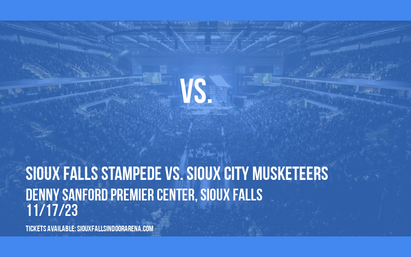 Sioux Falls Stampede vs. Sioux City Musketeers at Denny Sanford Premier Center