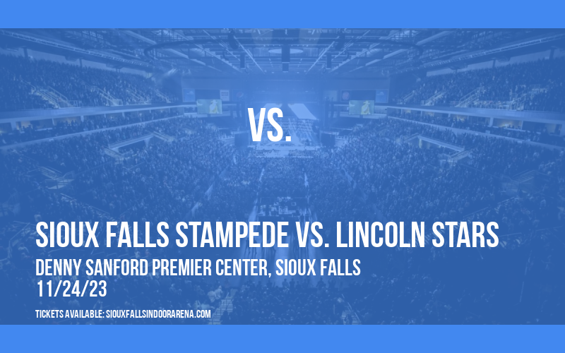 Sioux Falls Stampede vs. Lincoln Stars at Denny Sanford Premier Center