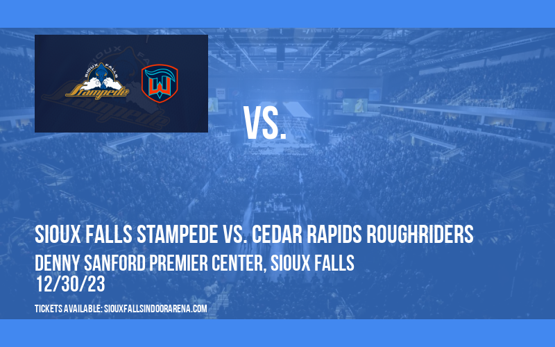 Sioux Falls Stampede vs. Cedar Rapids Roughriders at Denny Sanford Premier Center