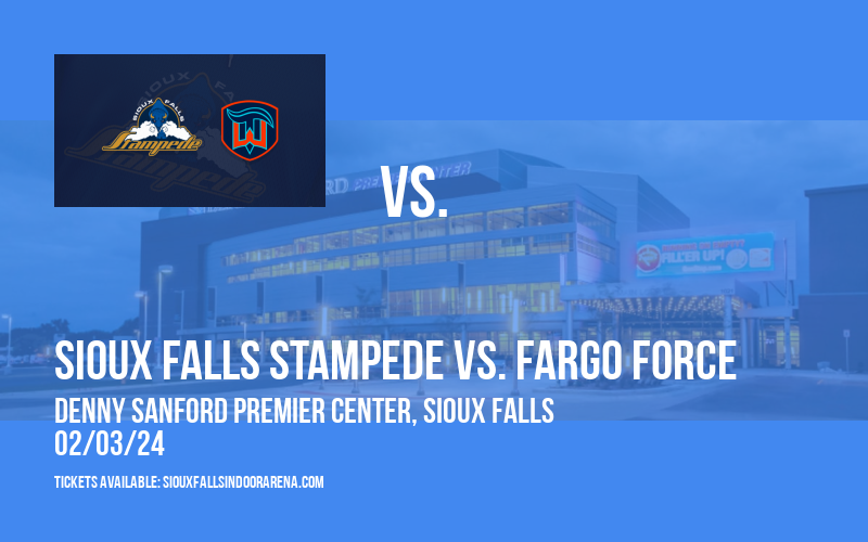 Sioux Falls Stampede vs. Fargo Force at Denny Sanford Premier Center