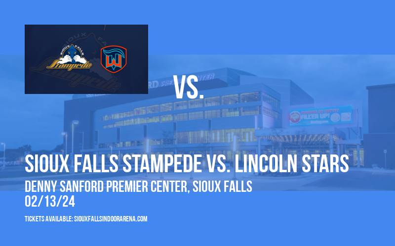 Sioux Falls Stampede vs. Lincoln Stars at Denny Sanford Premier Center