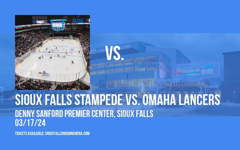 Sioux Falls Stampede vs. Omaha Lancers at Denny Sanford Premier Center