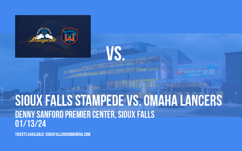Sioux Falls Stampede vs. Omaha Lancers at Denny Sanford Premier Center