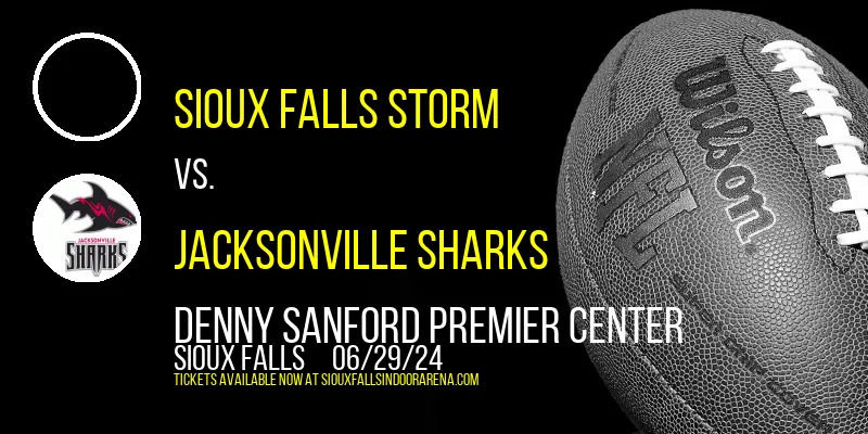 Sioux Falls Storm vs. Jacksonville Sharks at Denny Sanford Premier Center